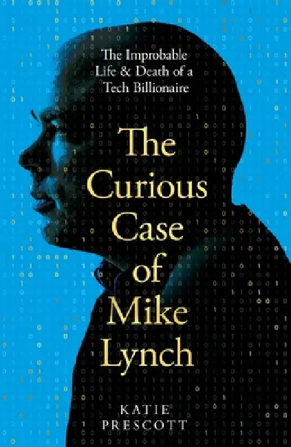 The Curious Case Of Mike Lynch by Katie Prescott