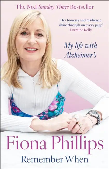 Remember When: My life with Alzheimer's by Fiona Phillips