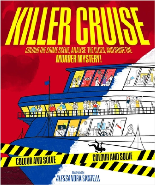 Killer Cruise: Colour the Crime Scene, Analyse the Clues and Solve the Murder Mystery! by Alessandra Santelli