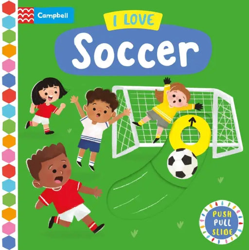 I Love Soccer: A Push, Pull, Slide Book by Campbell Books