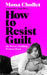 How to Resist Guilt: On What's Holding Women Back by Mona Chollet