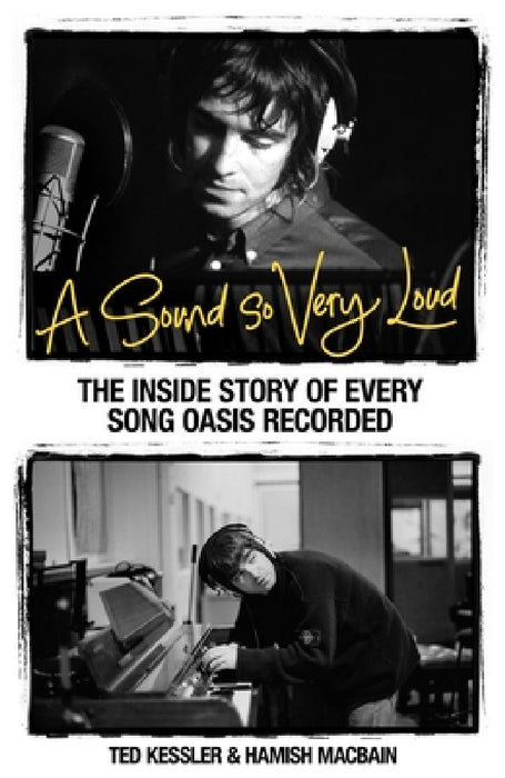 A Sound So Very Loud: The Inside Story of Every Song Oasis Recorded by Ted Kessler