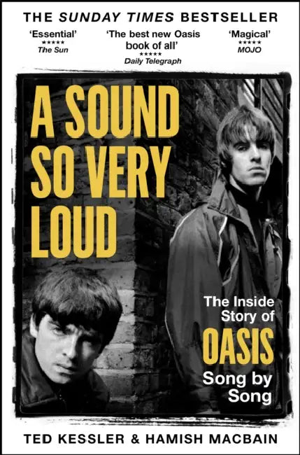A Sound So Very Loud: The Inside Story of Oasis And All Their Songs by Ted Kessler