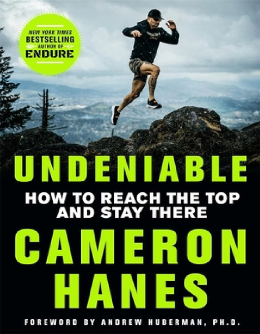 Undeniable: How to Reach the Top and Stay There by Cameron Hanes