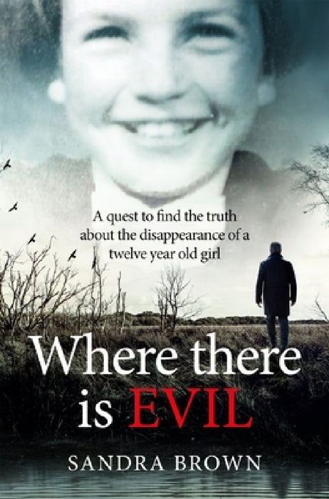 Where There Is Evil: An Extraordinary Quest to Find the Truth about the Disappearance of an Eleven-Year-Old Girl by Sandra Brown
