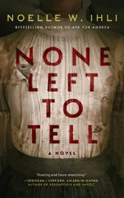 None Left To Tell by Noelle W. Ihli