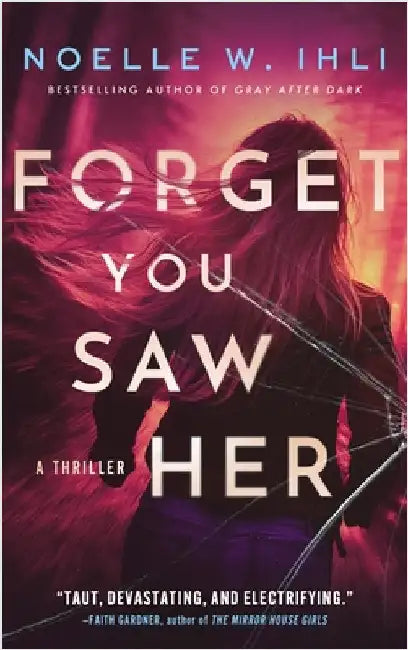 Forget You Saw Her by Noelle W. Ihli