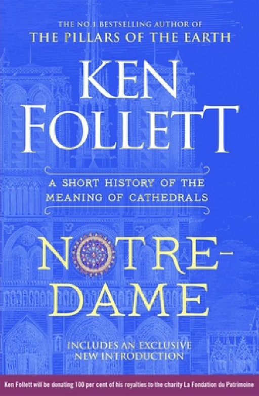 Notre-Dame: A Short History of the Meaning of Cathedrals by Ken Follett