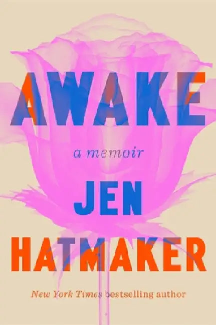 Awake: A brutally honest memoir and instant New York Times bestseller by Jen Hatmaker