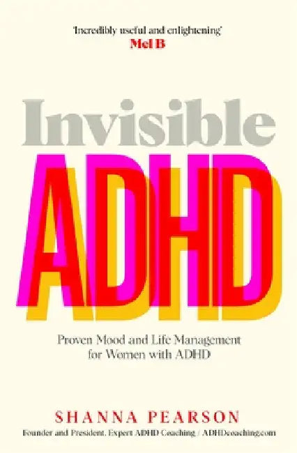 Invisible ADHD: Proven Mood and Life Management for Smart Yet Scattered Women by Shanna Pearson