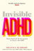 Invisible ADHD: Proven Mood and Life Management for Smart Yet Scattered Women by Shanna Pearson