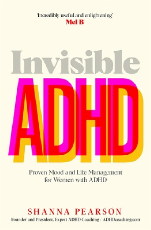 Invisible ADHD: Proven Mood and Life Management for Smart Yet Scattered Women by Shanna Pearson