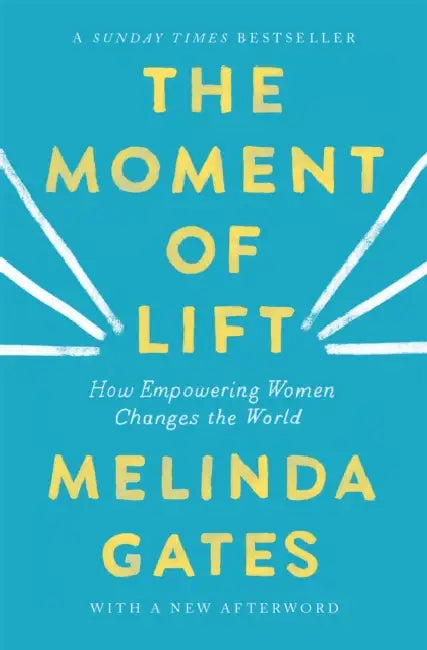 The Moment of Lift: How Empowering Women Changes the World by Melinda French Gates