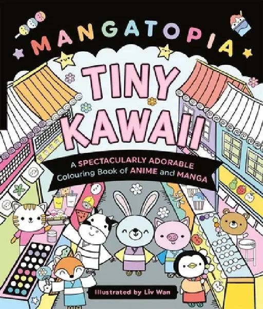 Mangatopia Tiny Kawaii: A Spectacularly Adorable Colouring Book of Anime and Manga by Liv Wan