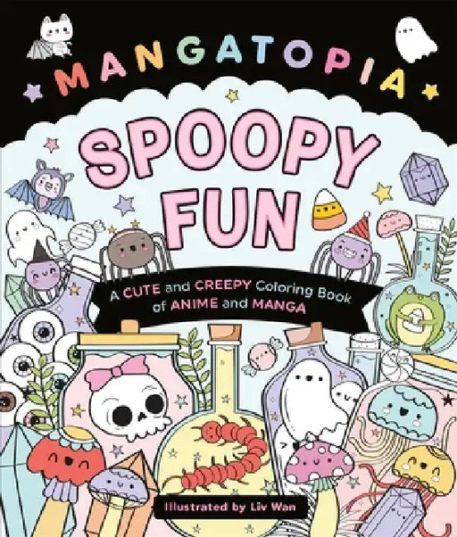 Mangatopia Spoopy Fun: A Cute and Creepy Colouring Book of Anime and Manga by Liv Wan