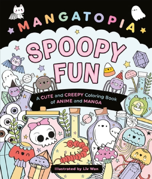 Mangatopia Spoopy Fun: A Cute and Creepy Colouring Book of Anime and Manga by Liv Wan