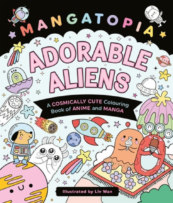 Mangatopia Adorable Aliens: A Cosmically Cute Colouring Book of Anime and Manga by Liv Wan