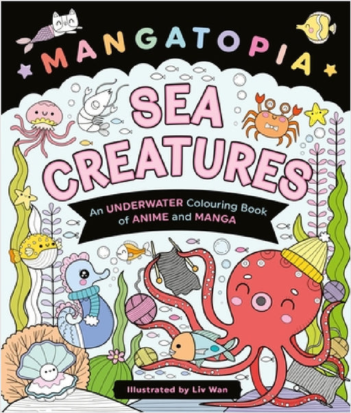 Mangatopia Sea Creatures: An Underwater Colouring Book of Anime and Manga by Liv Wan
