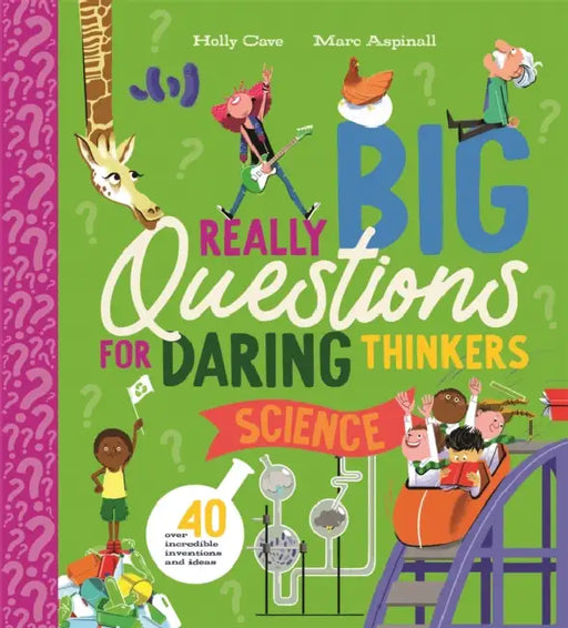 Really Big Questions for Daring Thinkers: Science: Over 40 incredible inventions and ideas by Holly Cave