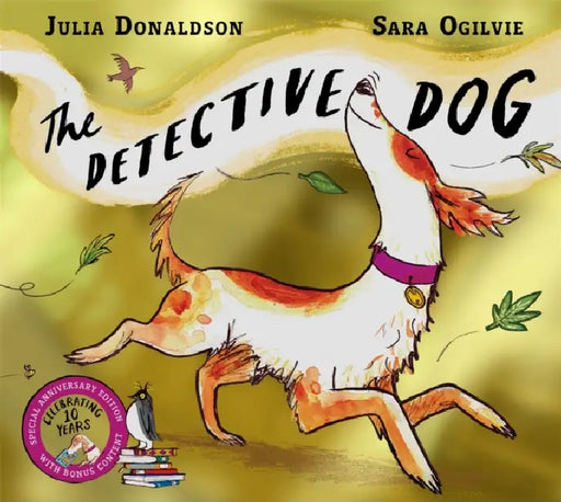 The Detective Dog 10th Anniversary Edition: from the creators of the Number One bestseller Gozzle by Julia Donaldson