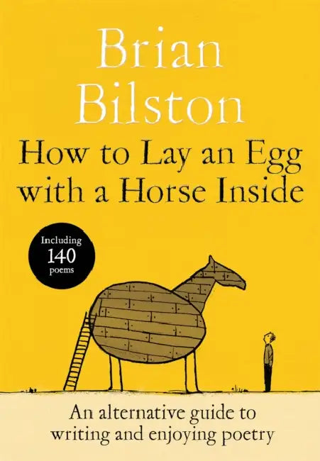 How to Lay an Egg with a Horse Inside: An Alternative Guide to Writing and Enjoying Poetry by Brian Bilston