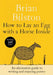 How to Lay an Egg with a Horse Inside: An Alternative Guide to Writing and Enjoying Poetry by Brian Bilston
