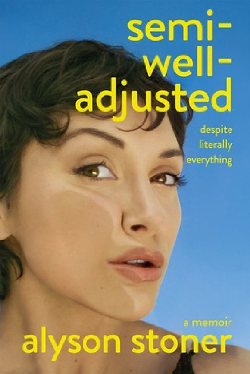 Semi-Well-Adjusted Despite Literally Everything: The Instant New York Times Bestseller by Alyson Stoner