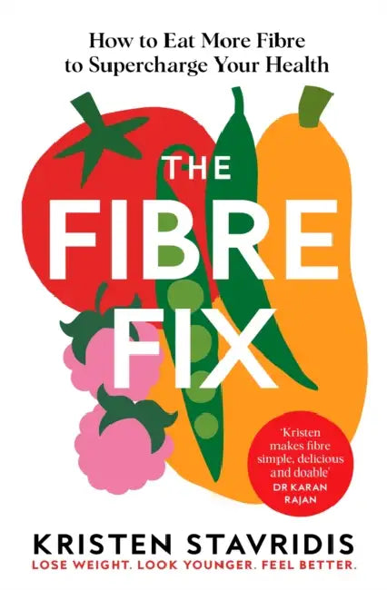 The Fibre Fix: How to Eat More Fibre to Supercharge Your Health by Kristen Stavridis