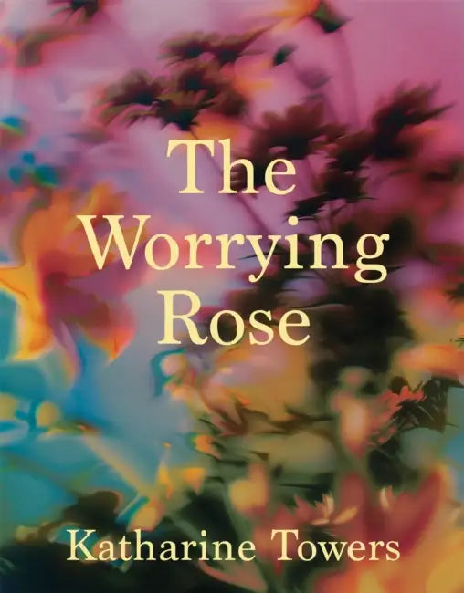 The Worrying Rose by Katharine Towers