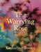 The Worrying Rose by Katharine Towers