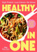 Healthy in One: High Protein, Low Calorie, No Stress: Delicious, Easy Recipes with Macros and Tracking Barcodes by Meg Robinson