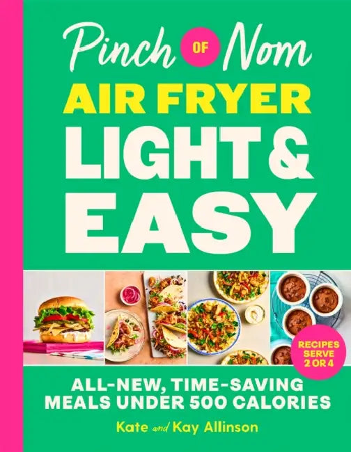 Pinch of Nom Air Fryer Light & Easy: All-New, Time-Saving Meals Under 500 Calories by Kate Allinson, Kay Allinson