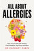 All About Allergies: How to Live Well with Asthma, Food Allergies, Hay Fever and More by Zachary Rubin