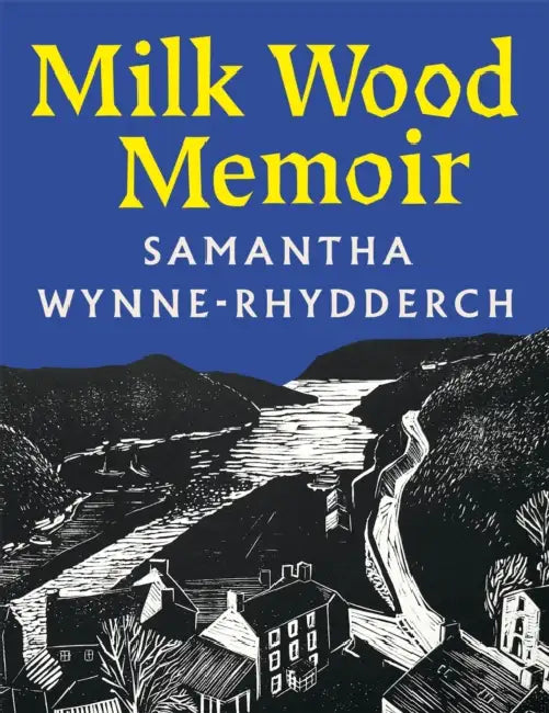 Milk Wood Memoir by Samantha Wynne-Rhydderch