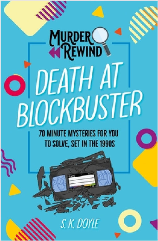 Murder Rewind: Death at Blockbuster: 70 minute mysteries for you to solve, set in the 1990s by S.K. Doyle