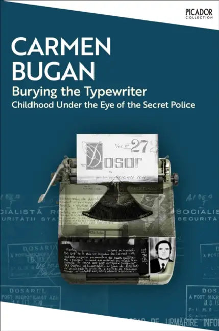 Burying the Typewriter: Childhood Under the Eye of the Secret Police by Carmen Bugan