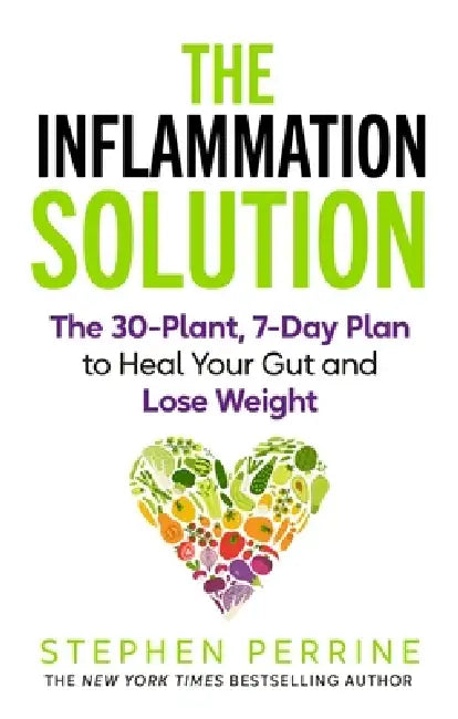 The Inflammation Solution: The 30-Plant, 7-Day Plan to Heal Your Gut and Lose Weight by Stephen Perrine
