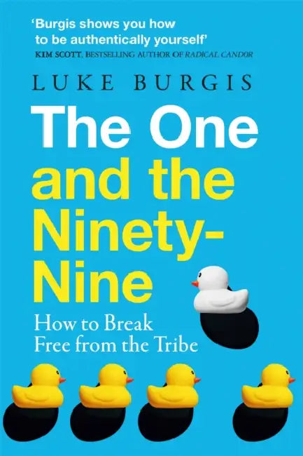 The One and the Ninety-Nine: How to Break Free from the Tribe by Luke Burgis
