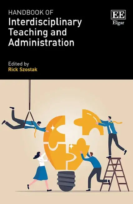 Handbook of Interdisciplinary Teaching and Administration by Rick (EDT) Szostak