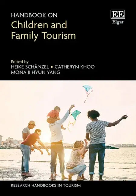 Handbook on Children and Family Tourism by Heike (EDT)/ Khoo, Catheryn (EDT)/ Yang, Mona J. H. (EDT) Schanzel