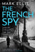 The French Spy: A Classic Espionage Thriller Full of Intrigue and Suspense by Mark Ellis