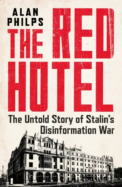 The Red Hotel: The Untold Story of Stalin's Disinformation War by Edouard Manceau