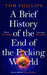 A Brief History of the End of the F*cking World: The Hilarious and Fascinating New Book from the International Bestselling Author of Humans by Tom Phillips