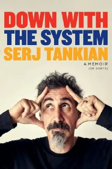 Down with the System: The highly-awaited memoir from the System Of A Down legend by Serj Tankian