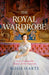 The Royal Wardrobe: peek into the wardrobes of history's most fashionable royals by Rosie Harte