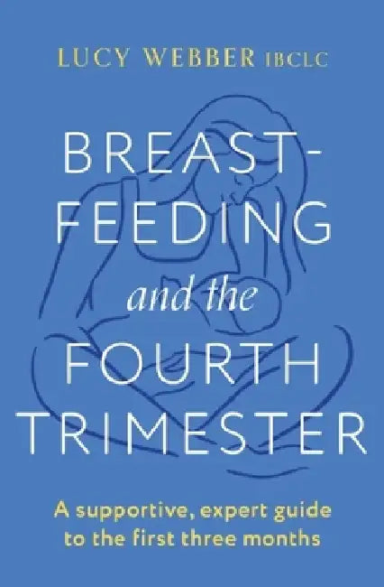 Breastfeeding and the Fourth Trimester by Lucy Webber