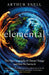 Elemental: The New Geography of Climate Change and How We Survive it: The first comprehensive account of the geopolitics of climate change by Arthur Snell