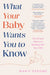 What Your Baby Wants You to Know: The Art and Science of Bonding with Your Child by Marie Derome