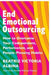 End Emotional Outsourcing: How to Overcome Your Codependent, Perfectionist, People-Pleasing Habits by Beatriz Victoria Albina