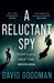 A Reluctant Spy: A Gripping Spy Thriller Debut by Dave Goodman